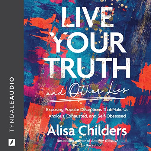 Live Your Truth and Other Lies Audiolibro Por Alisa Childers arte de portada