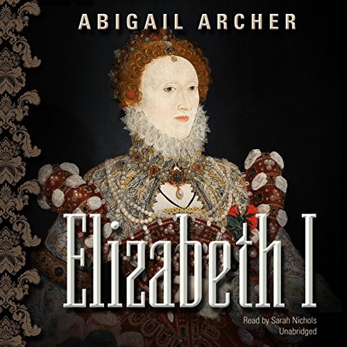 Elizabeth I Audiobook By Abigail Archer cover art