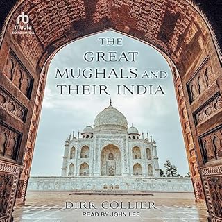 The Great Mughals and Their India Audiobook By Dirk Collier cover art