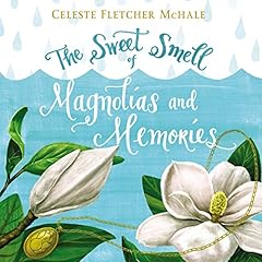 The Sweet Smell of Magnolias and Memories Audiolibro Por Celeste Fletcher McHale arte de portada