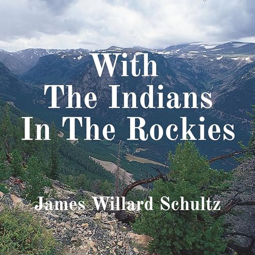 With the Indians in the Rockies Audiobook By James Willard Schultz cover art