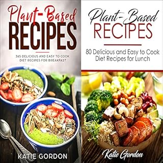 Plant Based Recipes Cookbook: 2 in 1 Bundle Set Audiobook By Katie Gordon cover art