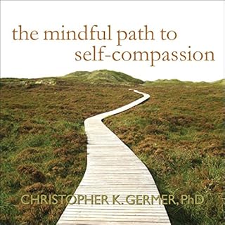 The Mindful Path to Self-Compassion Audiobook By Christopher K. Germer cover art