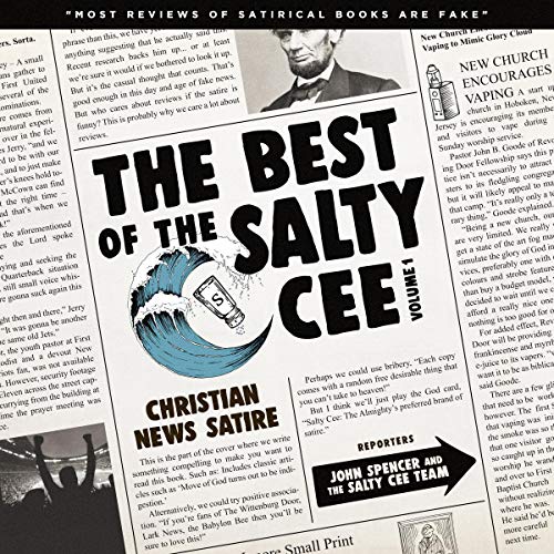 The Best of the Salty Cee, Vol. 1: Christian News Satire Audiobook By John Spencer, Nick Angelis, The Salty Cee cover art