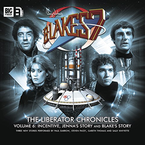 Blake's 7 - The Liberator Chronicles, Volume 6 Audiobook By Peter Anghelides, Steve Lyons, Mark Wright, Cavan Scott cover art