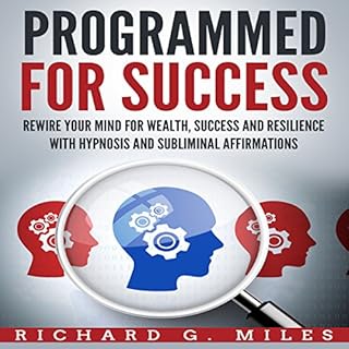 Programmed for Success: Rewire Your Mind for Wealth, Success, and Resilience with Hypnosis and Subliminal Affirmations Audiol