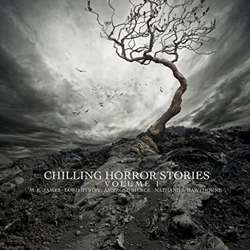 Chilling Horror Stories, Volume 1 Audiobook By Lord George Gordon Byron, Ambrose Bierce, M. R. James, Saki cover art