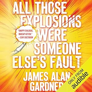 All Those Explosions Were Someone Else's Fault Audiobook By James Alan Gardner cover art