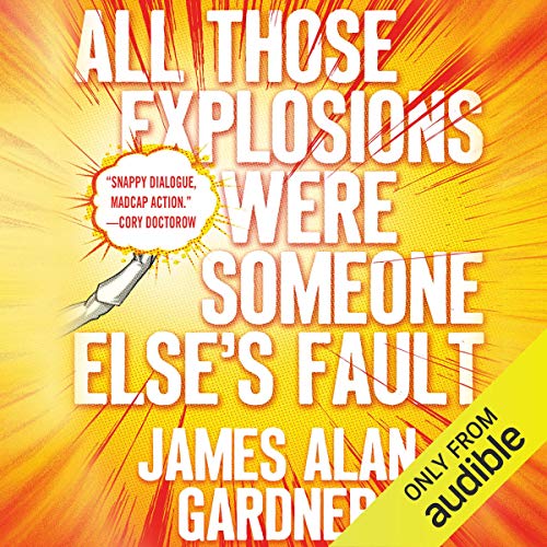 All Those Explosions Were Someone Else's Fault Audiobook By James Alan Gardner cover art