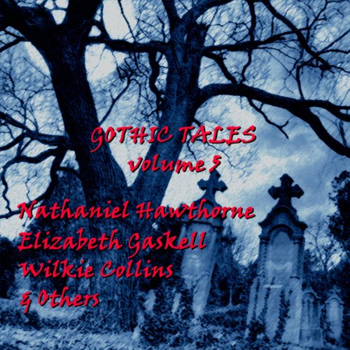 Gothic Tales of Terror: Volume 5 Audiolibro Por Nathaniel Hawthorne, Elizabeth Gaskell, Edith Nesbit, Wilkie Collins, Edgar A