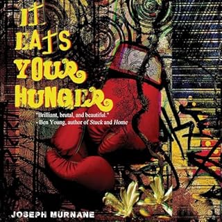 It Eats Your Hunger Audiobook By Joseph Murnane cover art