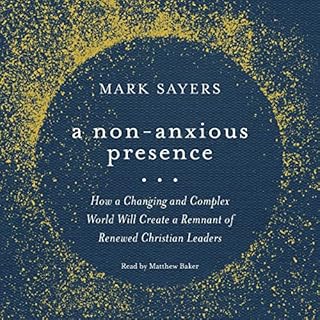 A Non-Anxious Presence Audiobook By Mark Sayers cover art