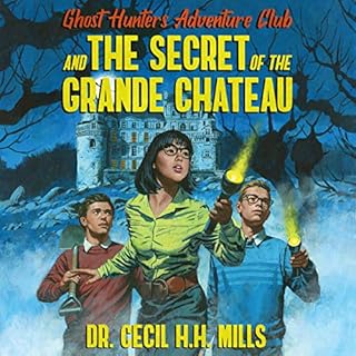 Ghost Hunters Adventure Club and the Secret of the Grande Chateau Audiolibro Por Dr. Cecil H.H. Mills arte de portada