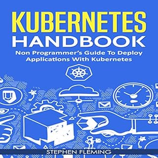 Kubernetes Handbook: Non-Programmer’s Guide to Deploy Applications with Kubernetes Audiobook By Stephen Fleming cover a