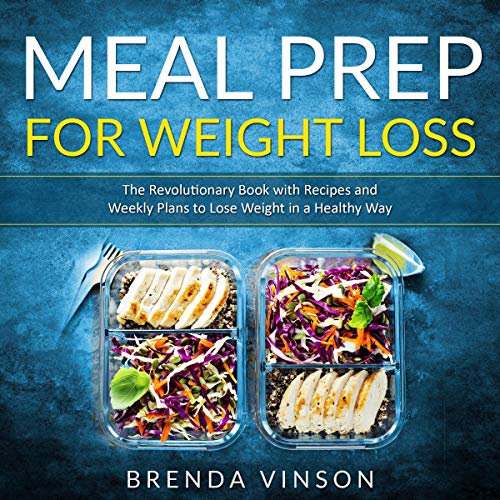 Meal Prep for Weight Loss: The Revolutionary Book With Recipes and Weekly Plans to Lose Weight in a Healthy Way cover art