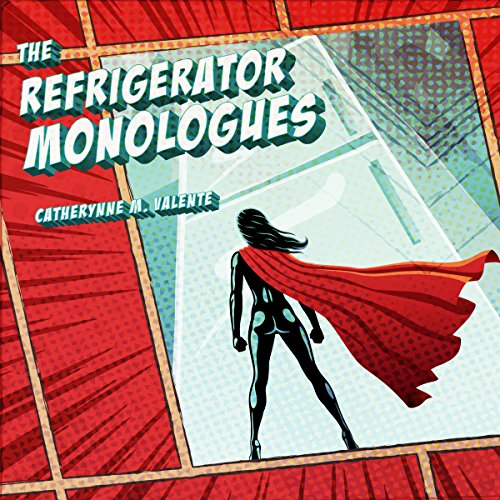 The Refrigerator Monologues Audiobook By Catherynne M. Valente cover art