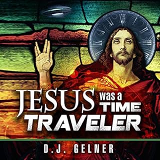 Jesus Was a Time Traveler Audiobook By D.J. Gelner cover art