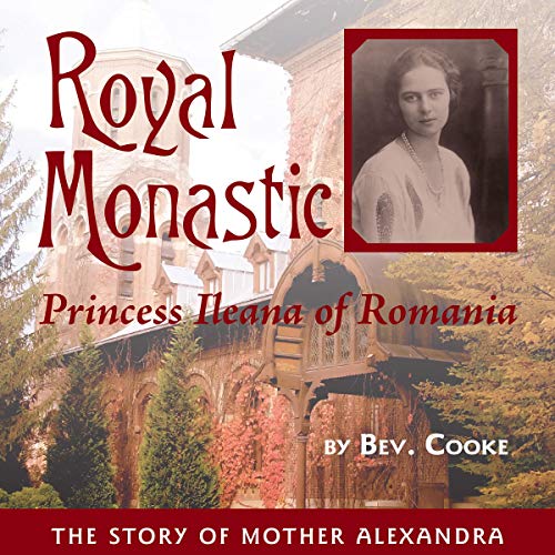 Couverture de Royal Monastic: Princess Ileana of Romania