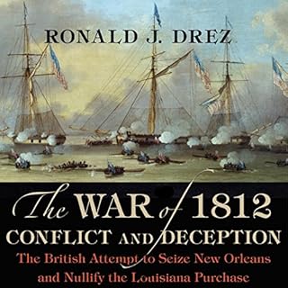 The War of 1812, Conflict and Deception Audiobook By Ronald J. Drez cover art