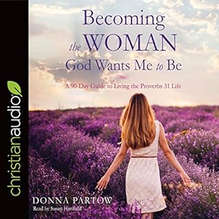 Becoming the Woman God Wants Me to Be Audiobook By Donna Partow cover art