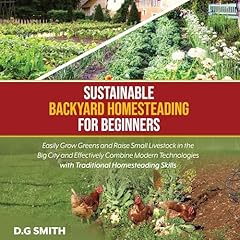 Sustainable Backyard Homesteading for Beginners cover art