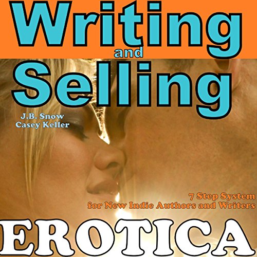 Writing Erotica and Selling Erotica: 7 Step System for New Indie Authors and Writers cover art