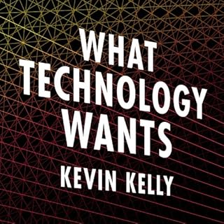 What Technology Wants Audiobook By Kevin Kelly cover art