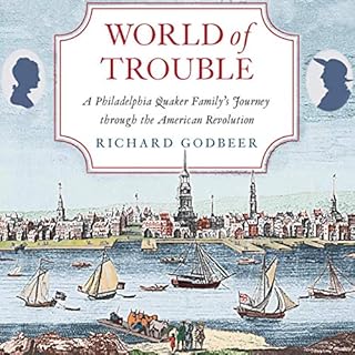 World of Trouble: A Philadelphia Quaker Family's Journey through the American Revolution Audiolibro Por Richard Godbeer arte 