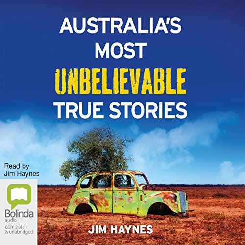 Australia's Most Unbelievable True Stories Audiolibro Por Jim Haynes arte de portada