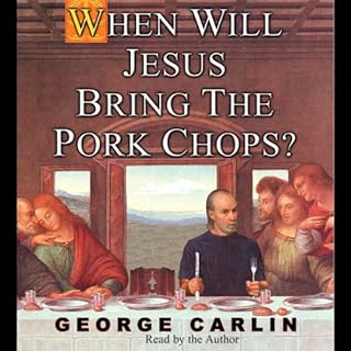 When Will Jesus Bring the Pork Chops? Audiobook By George Carlin cover art