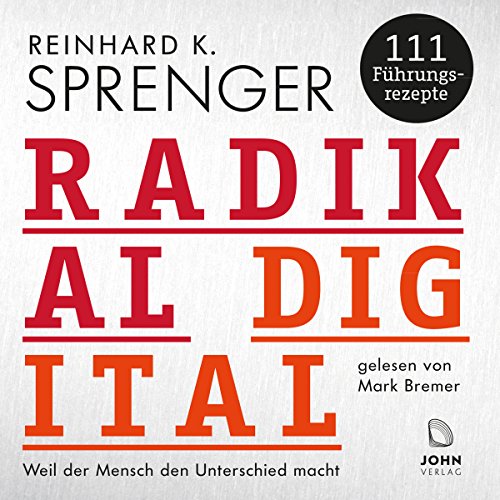 Radikal digital: Weil der Mensch den Unterschied macht - 111 Führungsrezepte cover art