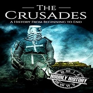 The Crusades: A History From Beginning to End Audiolibro Por Hourly History arte de portada