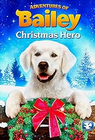 Primary photo for Adventures of Bailey: Christmas Hero