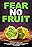 Fear No Fruit