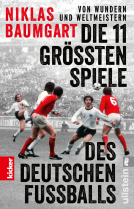 Von Wundern und Weltmeistern: Die 11 größten Spiele des deutschen Fußballs 