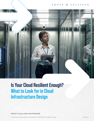 Frost and Sullivan | Is Your Cloud Resilient Enough? What to Look for in Cloud Infrastructure Design