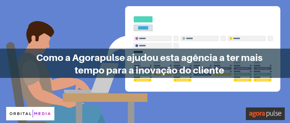 Feature image of [Case Study] Como a Agorapulse ajudou esta agência a ter mais tempo para a inovação do cliente