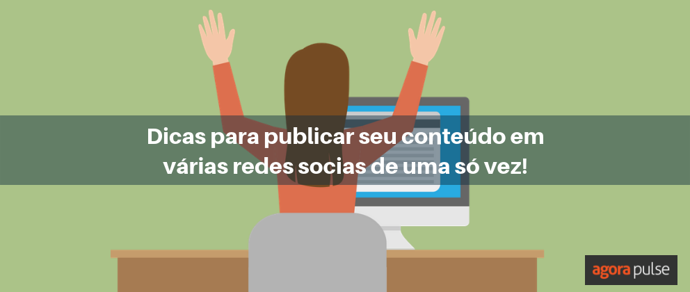 Feature image of Dicas para publicar seu conteúdo em várias redes socias de uma só vez!