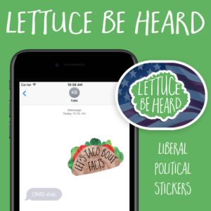 Lettuce Be Heard iMessage sticker pack featuring playful liberal political stickers, including slogans, animated graphics, and humorous jabs at Trump policies.