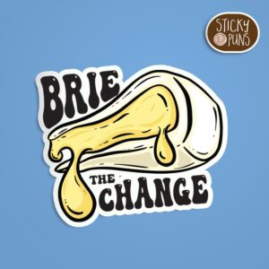 cheese pun sticker Brie the Change with dripping brie art