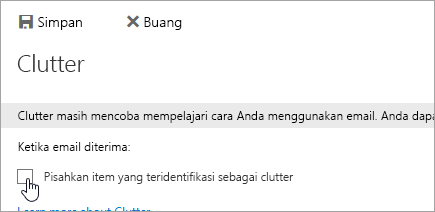 Untuk menonaktifkan clutter, kosongkan pilihan di halaman ini lalu pilih Simpan.