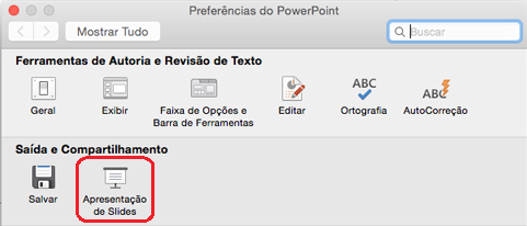 Na caixa de diálogo Preferências do PowerPoint, em Saída e Compartilhamento, clique em Apresentação de Slides.