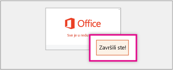 Snimak ekrana „Spremni ste“ i dugmeta „Sve je završeno“ dugme označava da je gotova instalacije sistema Office