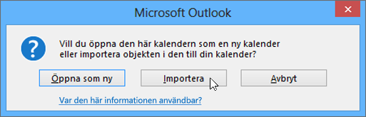 Välj Importera när du uppmanas att öppna den som en ny kalender eller för import.