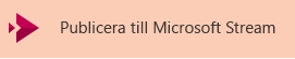 Knapp för att publicera en video på Microsoft Stream