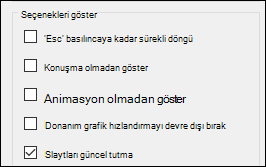 Slaytları güncel tut özelliğinin etkin olduğu, Slayt Gösterisi Ayarla menüsündeki Seçenekleri göster grubu.