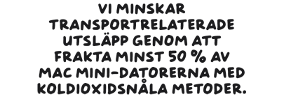 Vi minskar transportrelaterade utsläpp genom att frakta minst 50 % av Mac mini-datorerna med koldioxidsnåla metoder.