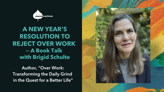 A New Year’s Resolution to Reject Over Work — A Book Talk with Brigid Schulte