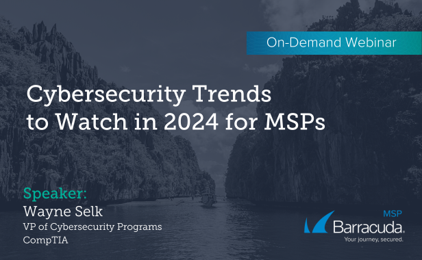 Cybersecurity Trends to Watch in 2024 for MSPs