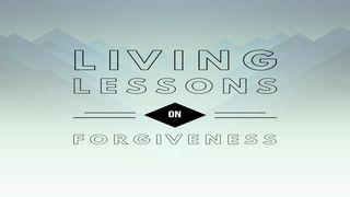 Living Lessons on Forgiveness